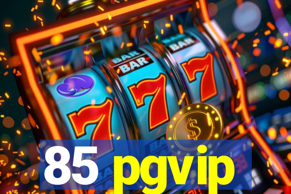 85 pgvip